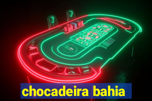 chocadeira bahia